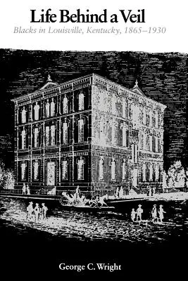 La vida tras el velo: negros en Louisville, Kentucky, 1865-1930 - Life Behind a Veil: Blacks in Louisville, Kentucky, 1865-1930