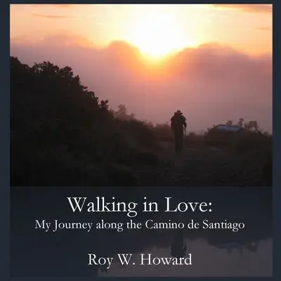 Caminar enamorado: Mi viaje por el Camino de Santiago - Walking in Love: My Journey along the Camino de Santiago