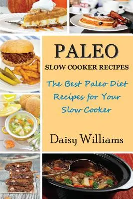 Paleo Slow Cooker Recipes: Las Mejores Recetas de la Dieta Paleo para tu Olla de Cocción Lenta - Paleo Slow Cooker Recipes: The Best Paleo Diet Recipes for Your Slow Cooker