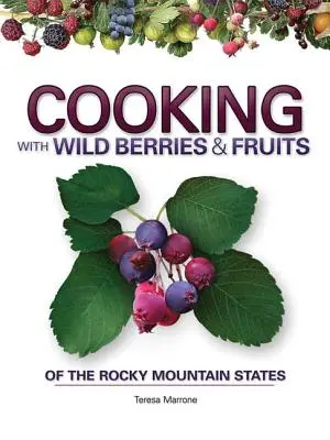 Cocinar con bayas y frutas silvestres de las Montañas Rocosas - Cooking with Wild Berries & Fruits of the Rocky Mountain States