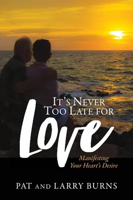 Nunca es demasiado tarde para el amor: Manifesting Your Heart's Desire - It's Never Too Late for Love: Manifesting Your Heart's Desire