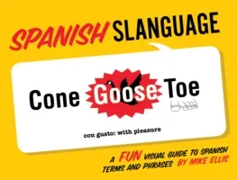 Lengua española: Una divertida guía visual de términos y frases en español - Spanish Slanguage: A Fun Visual Guide to Spanish Terms and Phrases