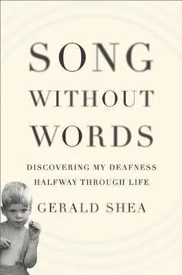 Canción sin palabras: Descubrir mi sordera a mitad de camino en la vida - Song Without Words: Discovering My Deafness Halfway Through Life