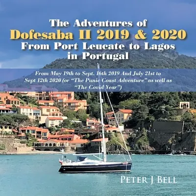 Las Aventuras de Dofesaba Ii 2019 & 2020 desde Port Leucate a Lagos en Portugal: Del 19 de mayo al 16 de septiembre de 2019 y del 21 de julio al 12 de septiembre de 2020 (O - The Adventures of Dofesaba Ii 2019 & 2020 from Port Leucate to Lagos in Portugal: From May 19Th to Sept. 16Th 2019 and July 21St to Sept 12Th 2020 (Or