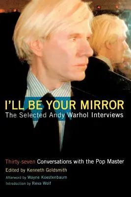 I'll Be Your Mirror: La selección de entrevistas con Andy Warhol - I'll Be Your Mirror: The Selected Andy Warhol Interviews