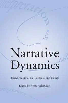 Dinámica narrativa: Ensayos sobre el tiempo, la trama, el cierre y el encuadre - Narrative Dynamics: Essays on Time, Plot, Closure, and Frame