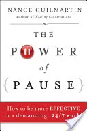 El poder de la pausa: Cómo ser más eficaz en un mundo exigente y 24/7 - The Power of Pause: How to Be More Effective in a Demanding, 24/7 World