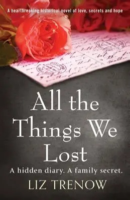 Todo lo que perdimos: Una desgarradora novela histórica de amor, secretos y esperanza - All the Things We Lost: A Heartbreaking Historical Novel of Love, Secrets and Hope