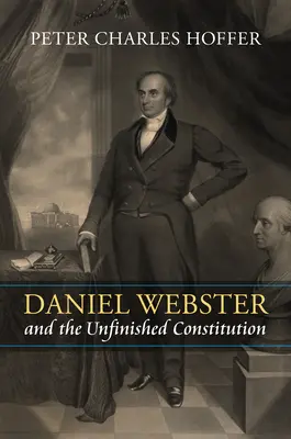 Daniel Webster y la Constitución inacabada - Daniel Webster and the Unfinished Constitution