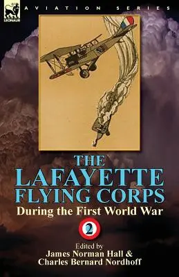 The Lafayette Flying Corps-Durante la Primera Guerra Mundial: Volumen 2 - The Lafayette Flying Corps-During the First World War: Volume 2