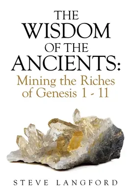 La sabiduría de los antiguos: Explorando las riquezas del Génesis 1-11 - The Wisdom of the Ancients: Mining the Riches of Genesis 1 - 11