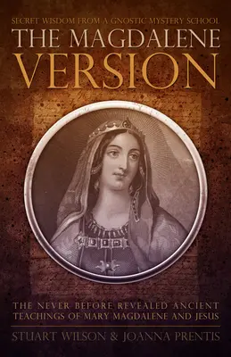 Versión Magdalena: La sabiduría secreta de una escuela gnóstica de misterios - Magdalene Version: Secret Wisdom from a Gnostic Mystery School