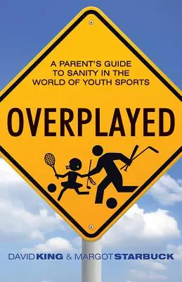 Overplayed: Guía para padres sobre la cordura en el mundo de los deportes juveniles - Overplayed: A Parent's Guide to Sanity in the World of Youth Sports