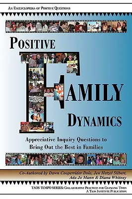 Dinámicas familiares positivas: Preguntas de indagación apreciativa para sacar lo mejor de las familias - Positive Family Dynamics: Appreciative Inquiry Questions to Bring Out the Best in Families