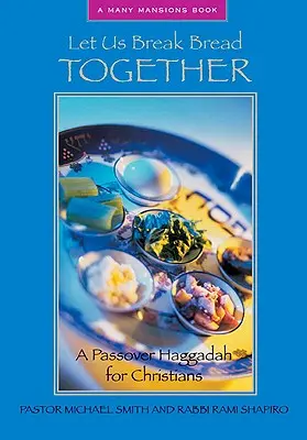 Comamos juntos: Hagadá de Pascua para cristianos - Let Us Break Bread Together: A Passover Haggadah for Christians