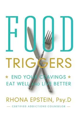 Los desencadenantes de la comida: Acabe con sus antojos; coma bien y viva mejor - Food Triggers: End Your Cravings; Eat Well and Live Better