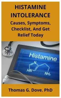 Intolerancia a la Histamina: Causas, Síntomas, Lista de Comprobación y Consiga Alivio Hoy Mismo - Histamine Intolerance: Causes, Symptoms, Checklist, And Get Relief Today