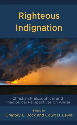 La justa indignación: Perspectivas filosóficas y teológicas cristianas sobre la ira - Righteous Indignation: Christian Philosophical and Theological Perspectives on Anger