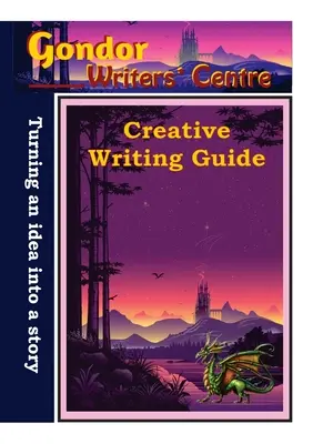 Guía de escritura creativa del Centro de Escritores de Gondor - Convierte tu idea en una historia - Gondor Writers' Centre Creative Writing Guide -Turning Your Idea into A Story