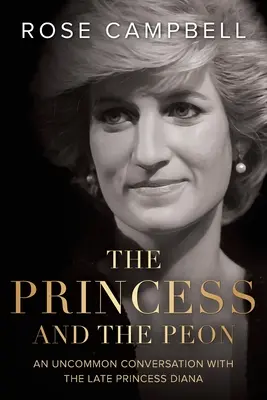 La princesa y el peón: Una conversación poco común con la difunta princesa Diana - The Princess and the Peon: An Uncommon Conversation with the Late Princess Diana