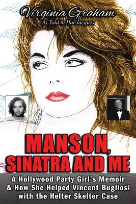 Manson, Sinatra y yo: Las memorias de una fiestera de Hollywood y cómo ayudó a Vincent Bugliosi con el caso Helter Skelter - Manson, Sinatra and Me: A Hollywood Party Girl's Memoir and How She Helped Vincent Bugliosi with the Helter Skelter Case