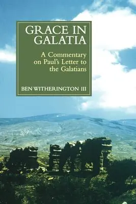 La gracia en Galacia: Comentario a la carta de Pablo a los Gálatas - Grace in Galatia: A Commentary on Paul's Letter to the Galatians