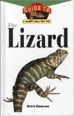 El lagarto: Guía del propietario para una mascota sana y feliz - The Lizard: An Owner's Guide to a Happy Healthy Pet