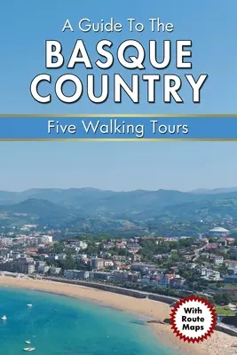 Guía del País Vasco: Cinco recorridos a pie - A Guide to the Basque Country: Five Walking Tours