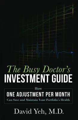 La Guía de Inversión del Médico Ocupado: Cómo un ajuste al mes puede salvar y mantener la salud de su cartera - The Busy Doctor's Investment Guide: How One Adjustment Per Month Can Save and Maintain Your Portfolio's Health