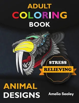 Libro para colorear para adultos: Libro de colorear para adultos con diseños de animales que alivian el estrés, Relájate y Crea - Adult Coloring Book Stress Relieving Animal Designs: Awesome Animal Coloring Book, Adult Coloring Book Stress Relieving Animal Designs, Relax and Crea