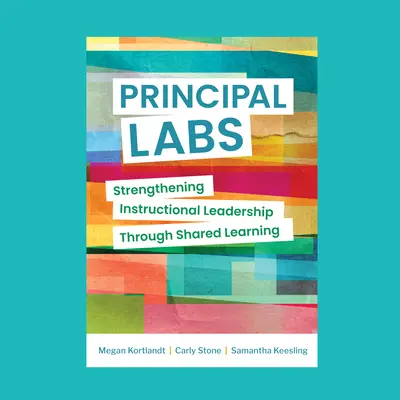 Laboratorios principales: Reforzar el liderazgo pedagógico mediante el aprendizaje compartido - Principal Labs: Strengthening Instructional Leadership Through Shared Learning