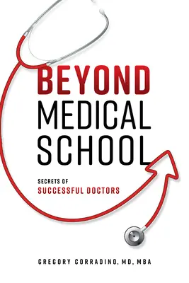 Más allá de la Facultad de Medicina: Secretos de médicos de éxito - Beyond Medical School: Secrets of Successful Doctors