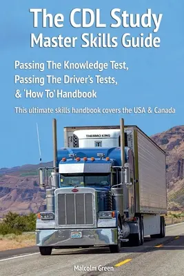 El Estudio CDL Guía de Habilidades Maestro: Pasar el examen de conocimientos, pasar las pruebas de conductor y 'Cómo' Manual - The CDL Study Master Skills Guide: Passing The Knowledge Test, Passing The Driver's Tests & 'How To' Handbook