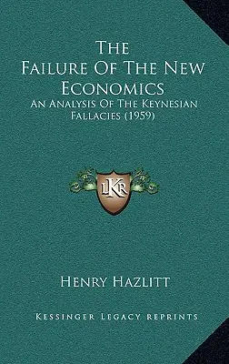 El Fracaso De La Nueva Economía: Un Análisis De Las Falacias Keynesianas (1959) - The Failure Of The New Economics: An Analysis Of The Keynesian Fallacies (1959)