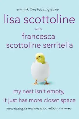 Mi nido no está vacío, sólo tiene más espacio en el armario: Las asombrosas aventuras de una mujer corriente - My Nest Isn't Empty, It Just Has More Closet Space: The Amazing Adventures of an Ordinary Woman