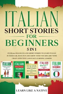 Cuentos Italianos para Principiantes 5 en 1: Más de 500 Diálogos y Frases de Uso Diario para Aprender Italiano en tu Coche. Diviértete y Amplía tu Vocabulario. - Italian Short Stories for Beginners 5 in 1: Over 500 Dialogues and Daily Used Phrases to Learn Italian in Your Car. Have Fun & Grow Your Vocabulary, w