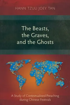 Las bestias, las tumbas y los fantasmas: Un estudio de la predicación contextualizada durante las fiestas chinas - The Beasts, the Graves, and the Ghosts: A Study of Contextualized Preaching during Chinese Festivals