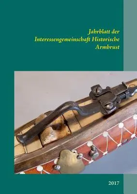 Boletín del Consejo Intergubernamental del Patrimonio Histórico: 2017 - Jahrblatt der Interessengemeinschaft Historische Armbrust: 2017