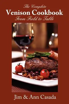 The Complete Venison Cookbook - Del campo a la mesa - The Complete Venison Cookbook - From Field to Table