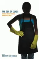 El sexo de clase: Las mujeres transforman el trabajo estadounidense - The Sex of Class: Women Transforming American Labor