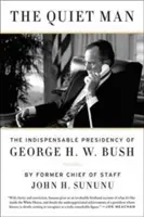 El hombre tranquilo: La indispensable presidencia de George H.W. Bush - The Quiet Man: The Indispensable Presidency of George H.W. Bush