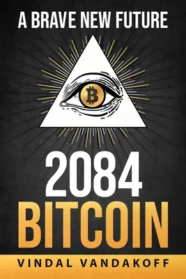 Un futuro feliz, 2084, Bitcoin - A Brave New Future, 2084, Bitcoin