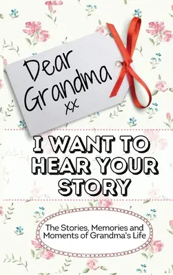 Querida Abuela. Quiero oír tu historia: Las Historias, Recuerdos Y Momentos De La Vida De La Abuela Diario De Recuerdos - Dear Grandma. I Want To Hear Your Story: The Stories, Memories and Moments of Grandma's Life Memory Journal