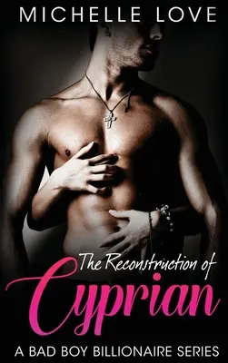 La Reconstrucción de Cipriano: A Bad Boy Billionaire Romance - The Reconstruction of Cyprian: A Bad Boy Billionaire Romance