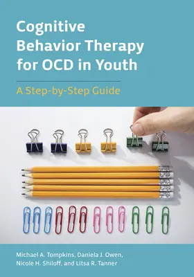 Terapia cognitivo-conductual para la ocd en jóvenes: Guía paso a paso - Cognitive Behavior Therapy for Ocd in Youth: A Step-By-Step Guide