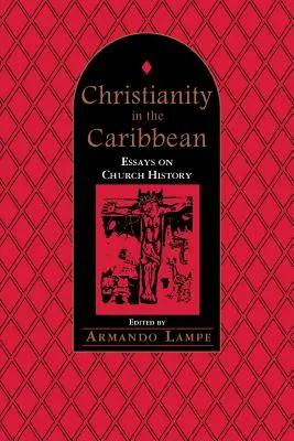 El cristianismo en el Caribe: ensayos sobre la historia de la Iglesia - Christianity in the Caribbean: Essays on Church History