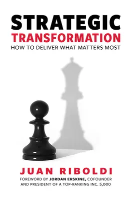 Transformación estratégica: Cómo ofrecer lo que más importa - Strategic Transformation: How to Deliver What Matters Most