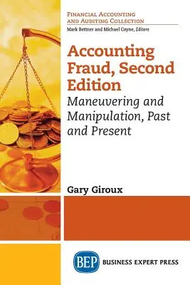 Fraude contable, segunda edición: Maniobras y manipulaciones, pasado y presente - Accounting Fraud, Second Edition: Maneuvering and Manipulation, Past and Present