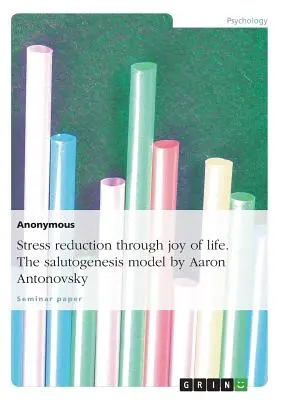 Reducción del estrés mediante la alegría de vivir. el modelo de la salutogénesis por Aaron Antonovsky - Stress Reduction Through Joy of Life. the Salutogenesis Model by Aaron Antonovsky