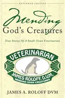 Mending God's Creatures: Historias reales de un veterinario de pueblo - Mending God's Creatures: True Stories Of A Small-Town Veterinarian